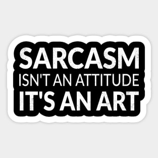 Sarcasm isn't an attitude it's an art and my love language Sticker